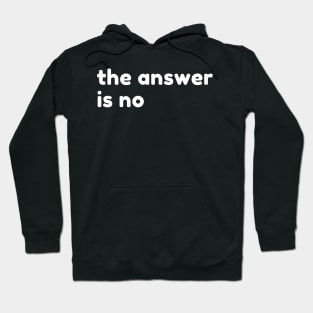 The Answer Is No. Funny Sarcastic NSFW Rude Inappropriate Saying Hoodie